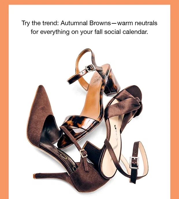 Try the trend: Autumnal Browns-warm neutrals
for everything on your fall social calendar.