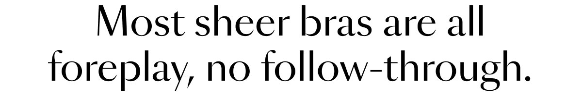 Most sheer bras are all foreplay, no follow-through