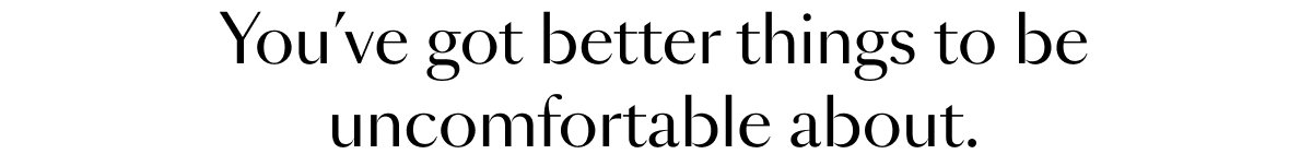You've got better things to be uncomfortable about