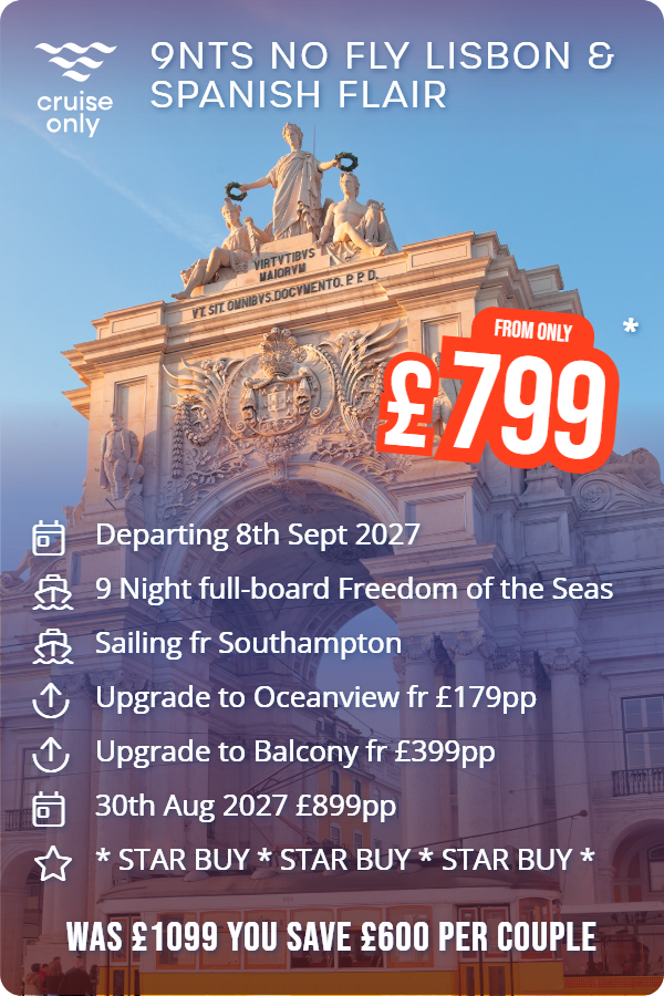 9nts No Fly Lisbon & Spanish Flair – Cruise Only promotional image. From £799 Includes: Departing 8th Sept 2027, 9 Night full-board Freedom of the Seas, Sailing fr Southampton, Upgrade to Oceanview fr £179pp, Upgrade to Balcony fr £399pp, 30th Aug 2027 £899pp, * STAR BUY * STAR BUY * STAR BUY *. WAS £1099 YOU SAVE £600 PER COUPLE
