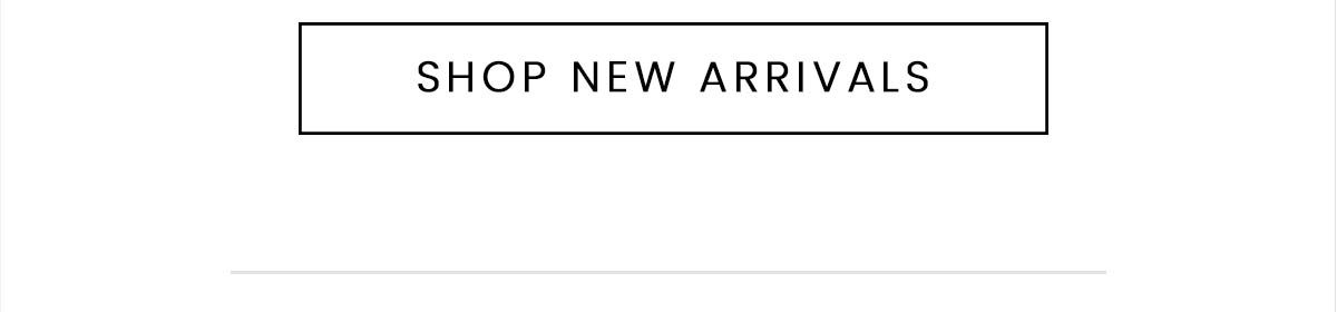 SHOP NEW ARRIVALS