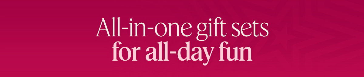 all in one gift sets for all day fun. 
