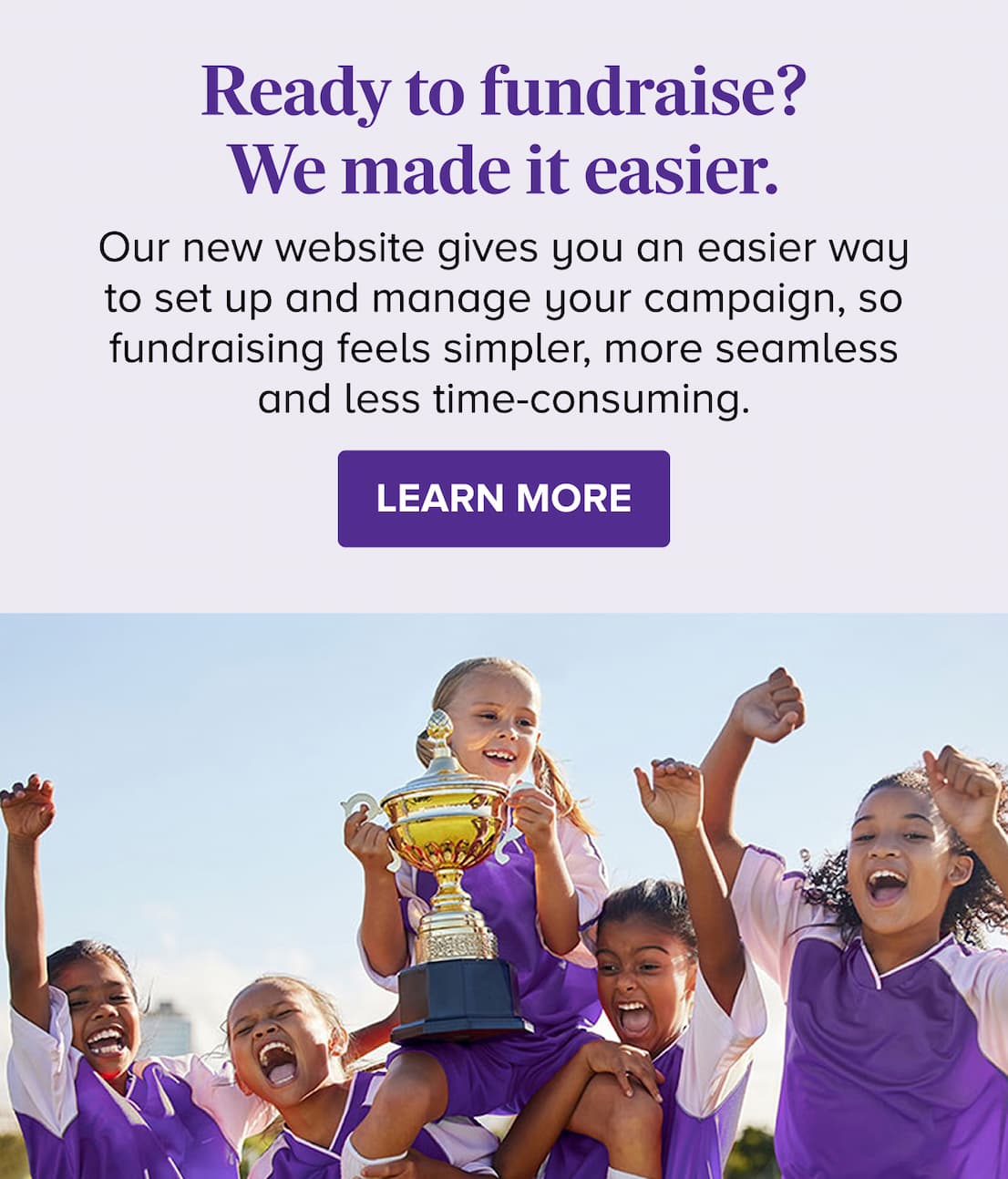 Ready to fundraise? We made it easier. LEARN MORE