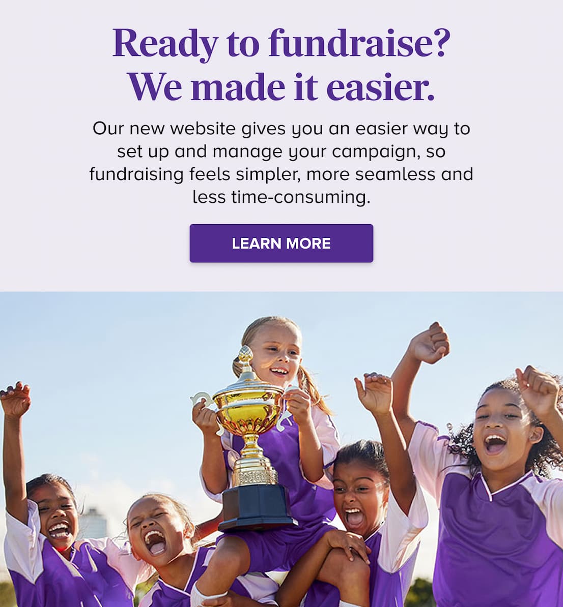 Ready to fundraise? We made it easier. LEARN MORE