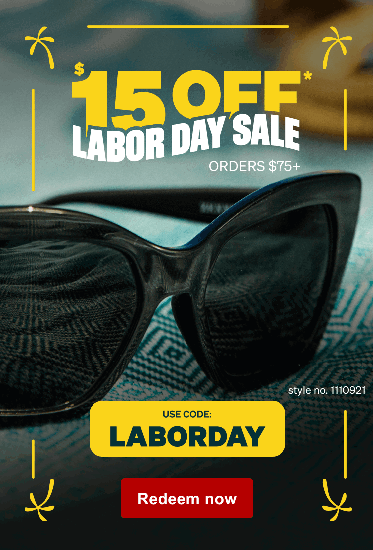 $15 OFF* LABOR DAY SALE ORDERS $75+ Style no. 1110921 USE CODE: LABORDAY. Redeem now