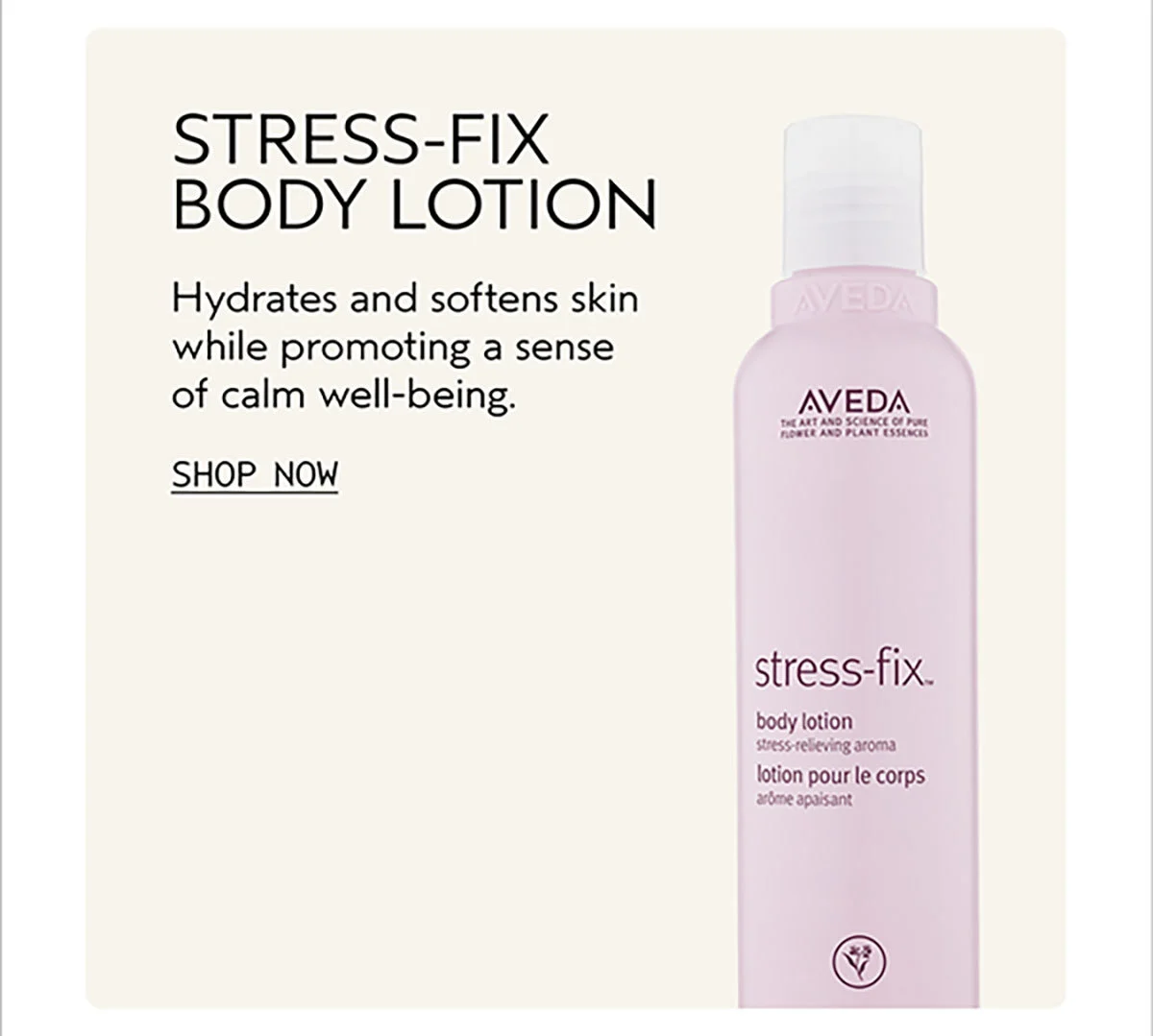 STRESS-FIX BODY LOTION | Hydrates and softens skin while promoting a sense of calm well-being. | SHOP NOW