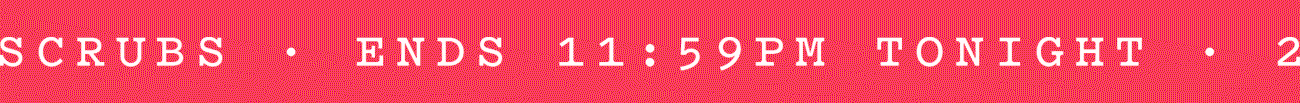 Final hours · 20% off scrubs · ends 11:59pm tonight