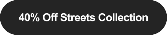 40% Off Streets Collection