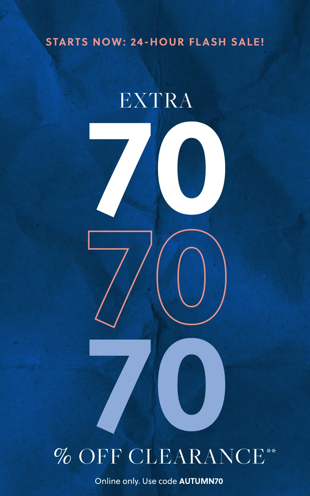 Starts Now: 24-Hour Flash Sale! Extra 70% Off Clearance**. Online only. Use code AUTUMN70.