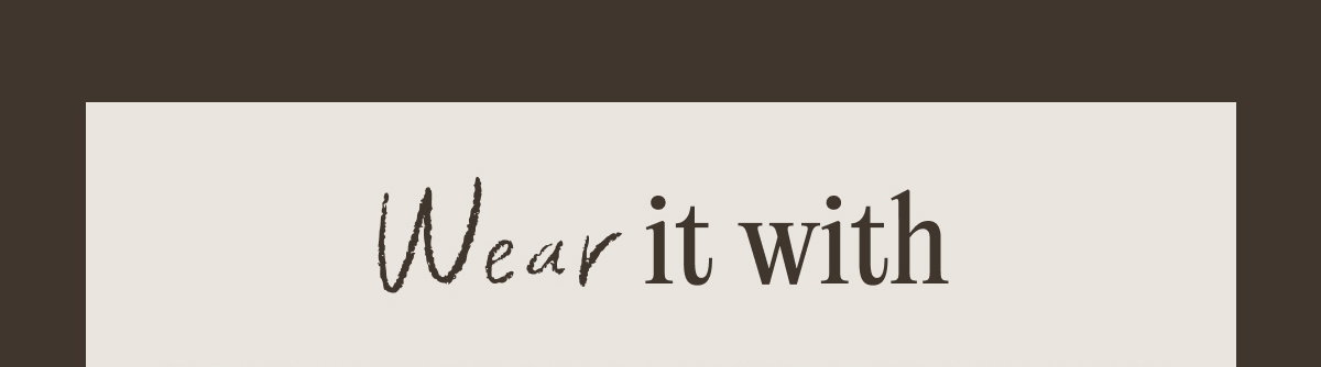 Wear it with