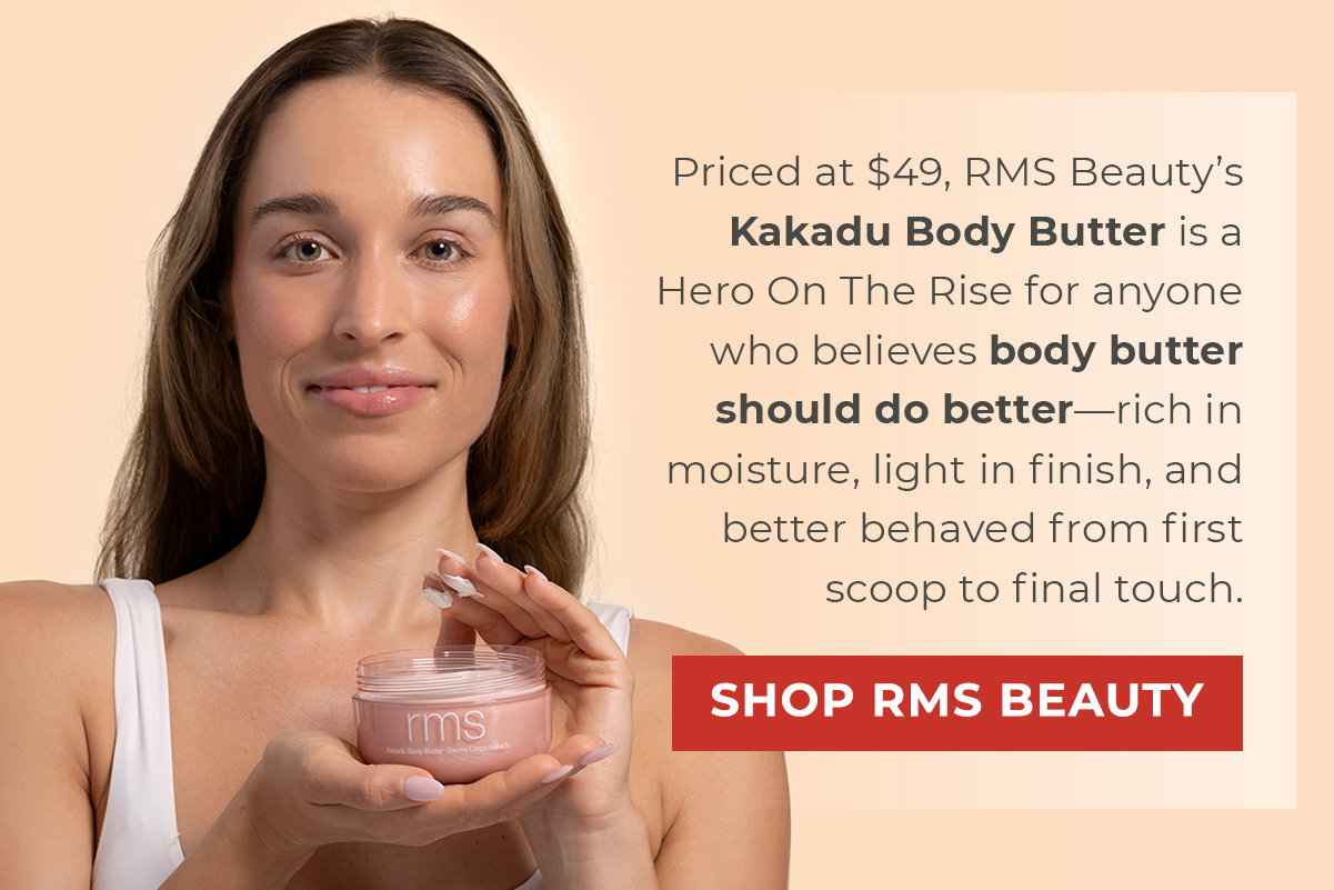 Priced at $49, RMS Beauty’s Kakadu Body Butter is a Hero On The Rise for anyone who believes body butter should do better—rich in moisture, light in finish, and better behaved from first scoop to final touch. 