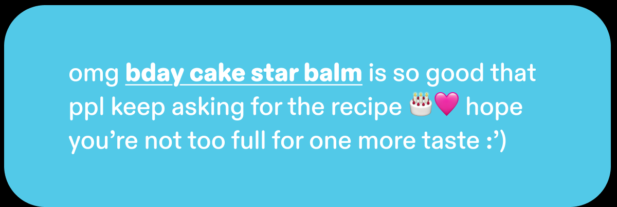 omg bday cake star balm is so good