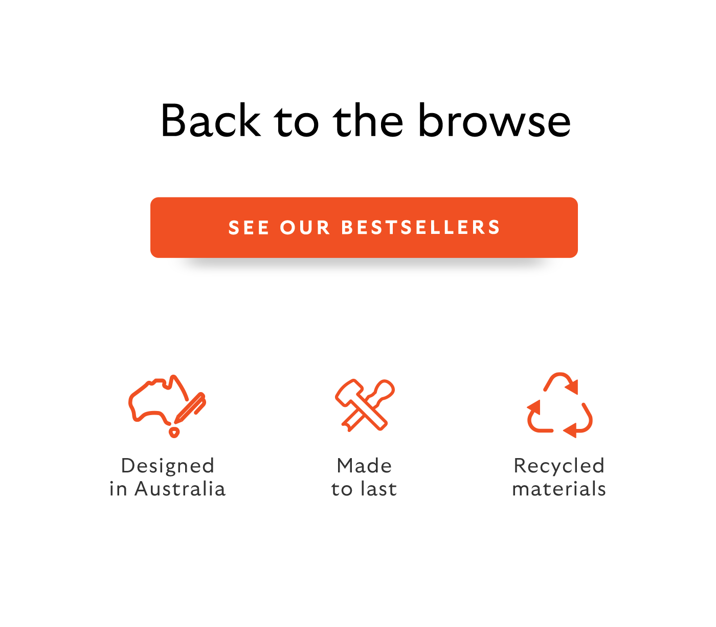 [Header] Back to the browse [CTA] See our bestsellers [USPs] Designed in Australia / Made to last / Recycled materials