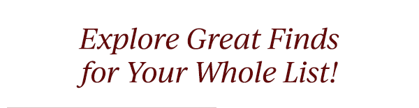 Explore Great Finds for Your Whole List!