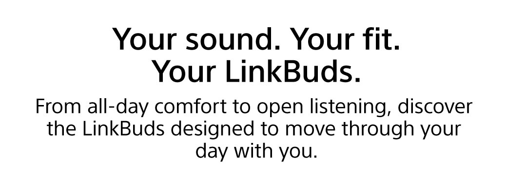 Your sound. Your fit. Your LinkBuds.