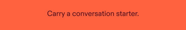 Carry a conversation starter
