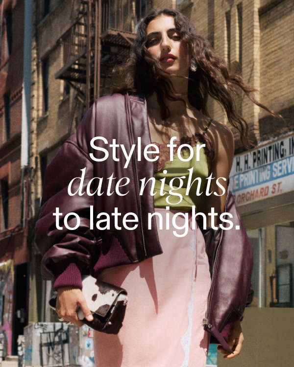 Style for date nights to late nights