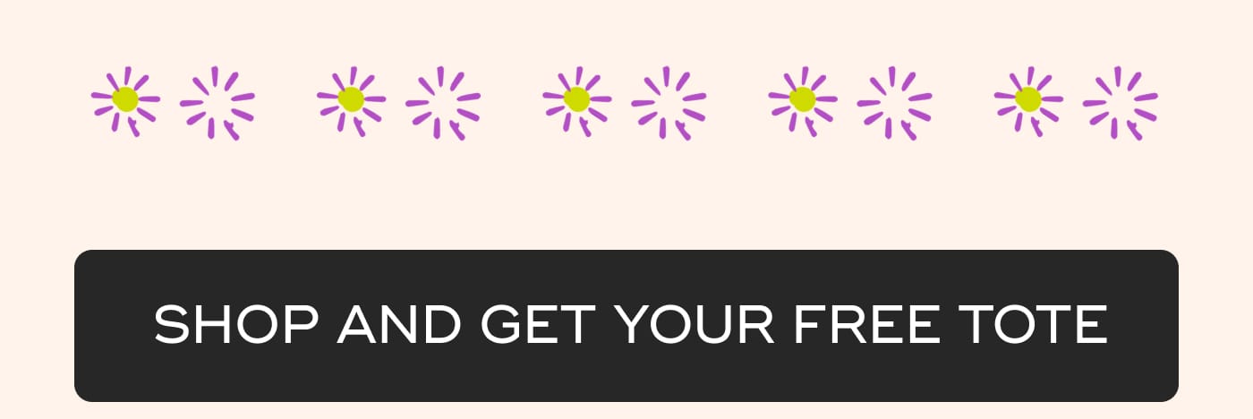 SHOP AND GET YOUR FREE TOTE