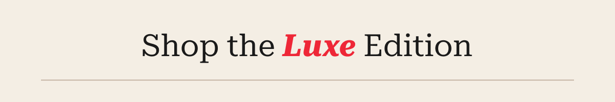 Shop the Luxe Edition