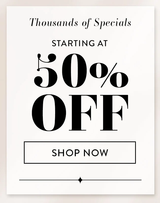 Thousands of Specials Starting At 50% Off. Shop Now
