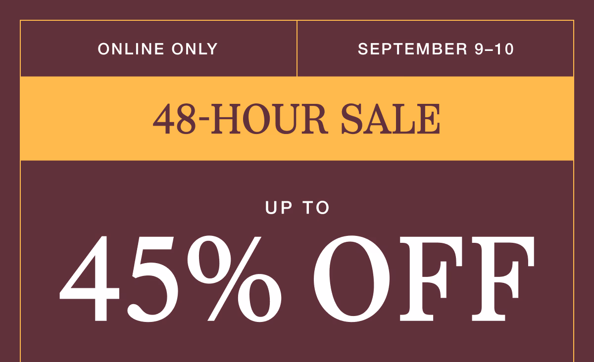 September 9–10 | 48-Hour Sale | Up to 45% Off