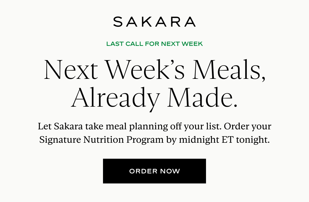 Next Week's Meals, Already Made: Let Sakara take meal planning off your list. Order your Signature Nutrition Program by midnight ET tonight.