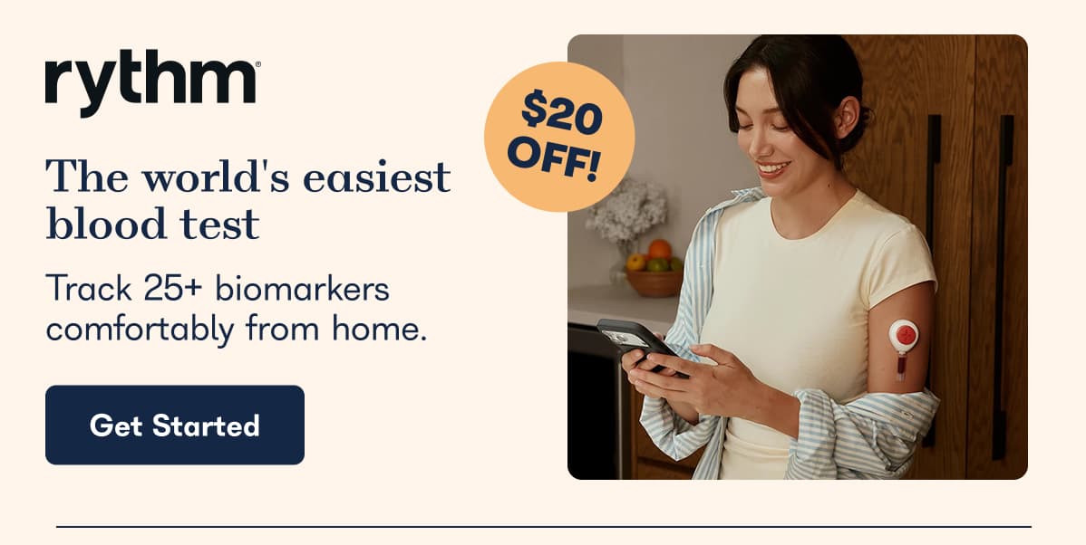 $20 off rythm, the world's easiest blood test, track 25+ biomarkers comfortably from home. - Get Started.