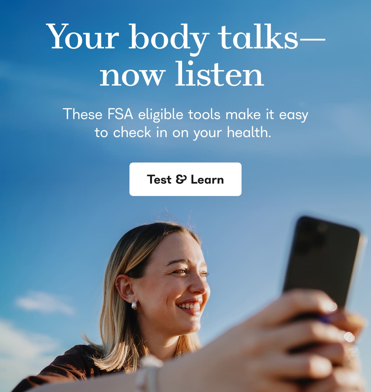 Your body talks, now listen, these FSA eligible tools make it easy to check in on your health. - Test and Learn