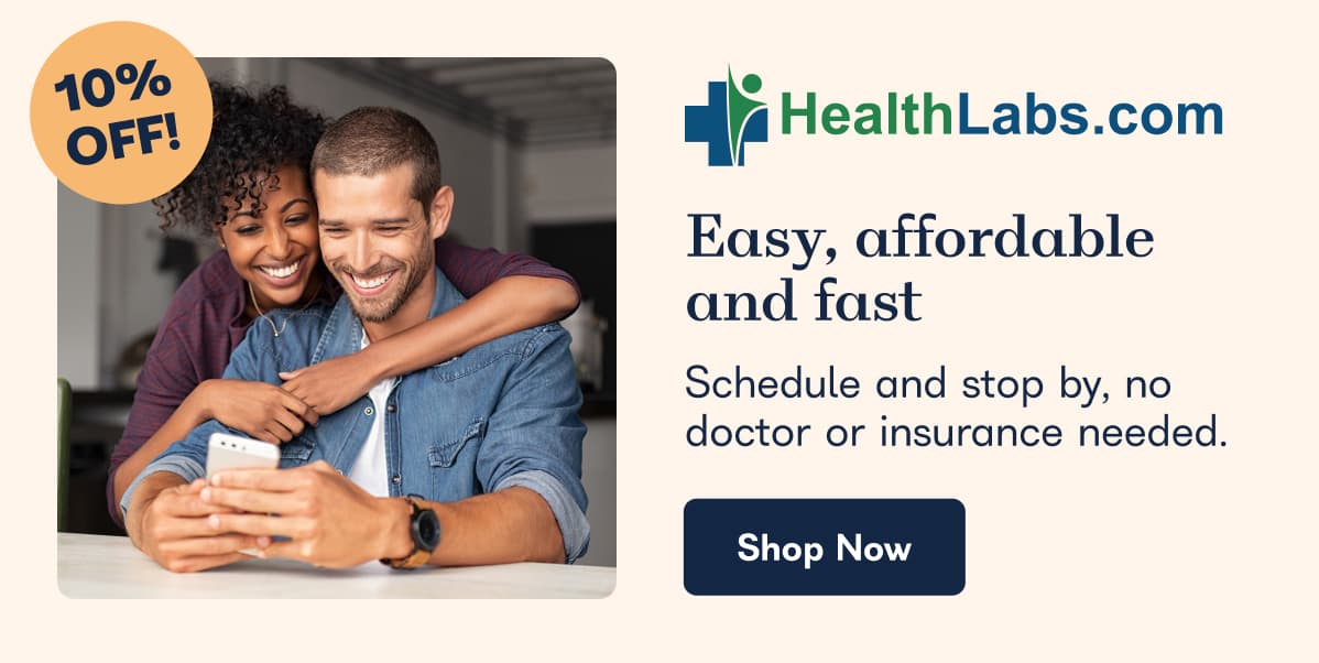 10% Off! HealthLabs.com, easy, affordable and fast. Schedule and stop by, no doctor or insurance needed. - Shop Now