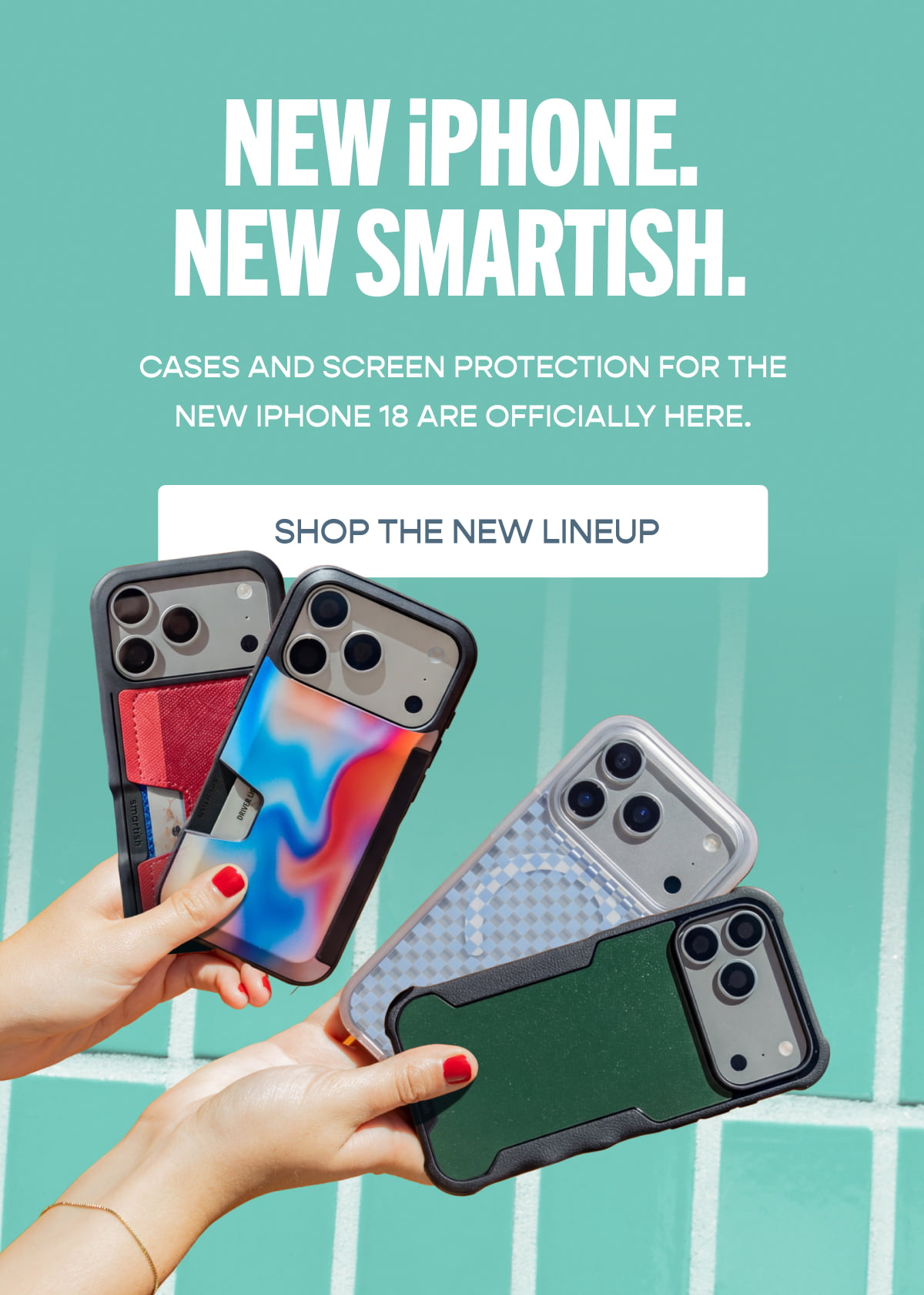 New Iphone. New Smartish. [Click here to Shop The New Lineup]