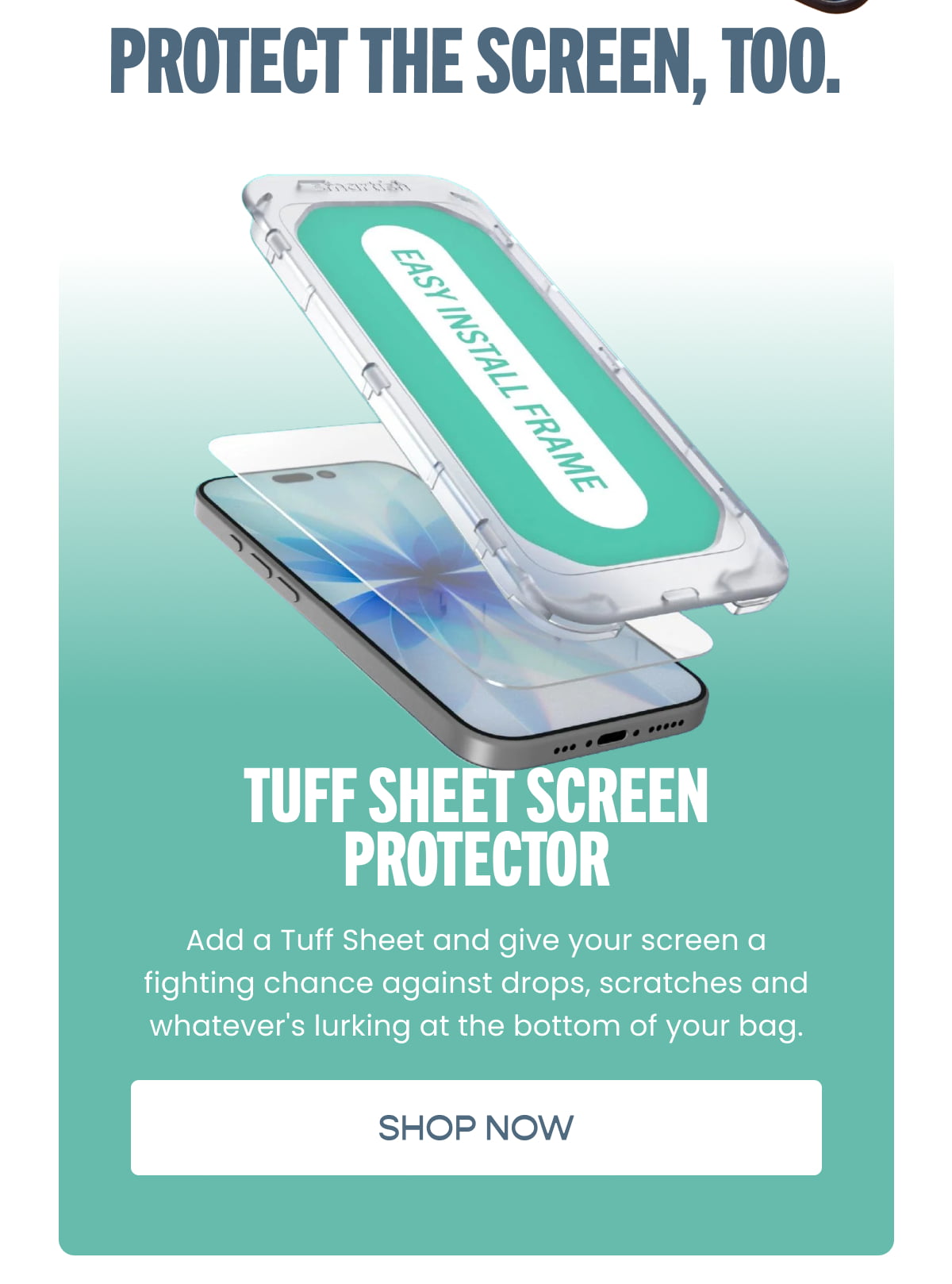 Protect The Screen, Too.