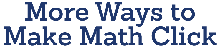 More Ways to Make Math Click