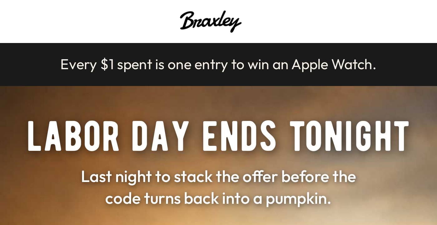 Braxley logo. Every $1 spent is one entry to win an Apple Watch. Labor Day ends tonight. Last night to stack the offer before