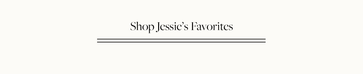 Shop Jessie's favorites