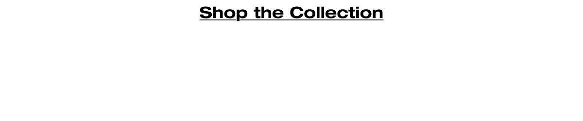 Shop the Collection