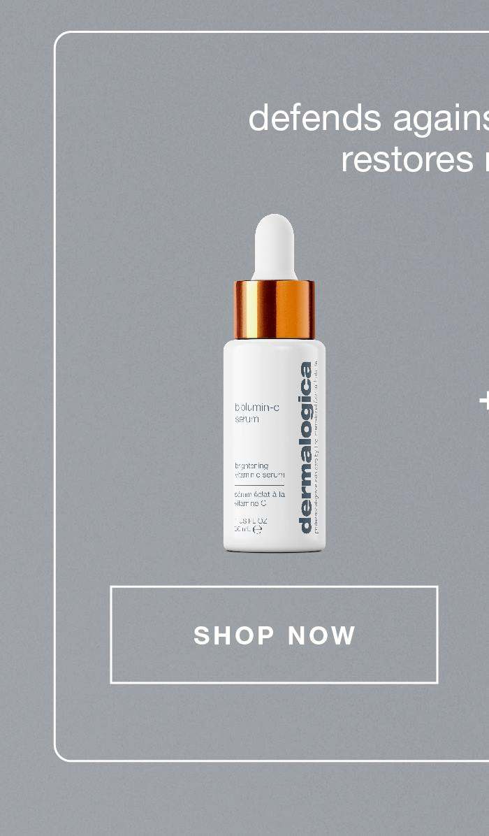 ​  defends against damage and restores radiance | biolumin-c vitamin c serum  ​  SHOP NOW​ ​