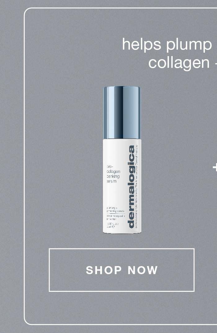 helps plump and preserve collagen + elastin | pro-collagen banking serum ​  SHOP NOW​