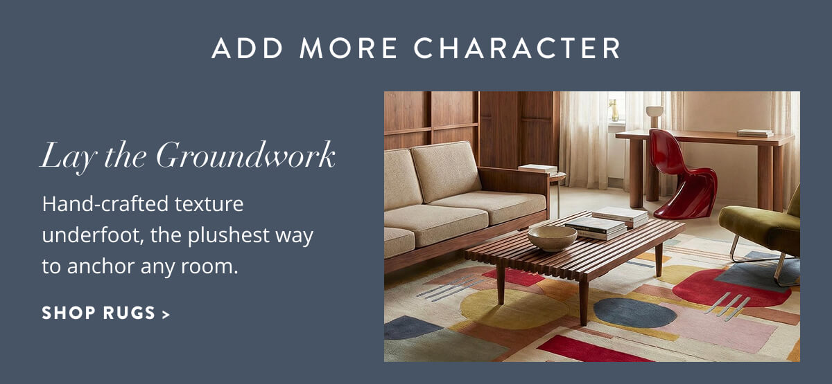 Lay the Groundwork: Hand-crafted texture underfoot, the plushest way to anchor any room. Shop rugs.