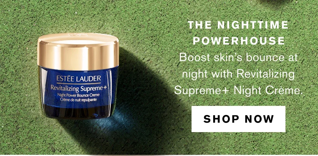 THE NIGHTTIME POWERHOUSE | Boost skin's bounce at night with Revitalizing Supreme + Night Crème. | SHOP NOW