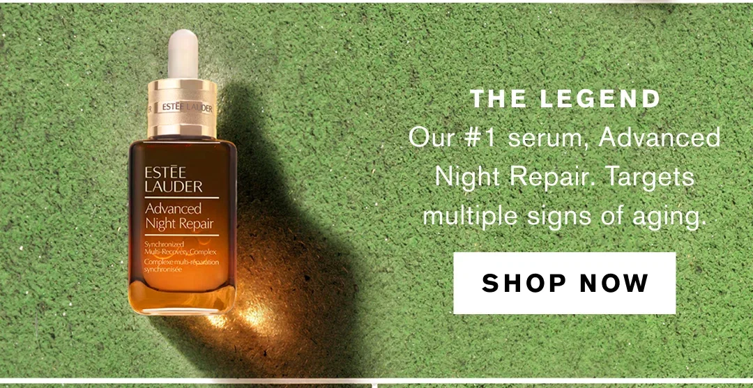 THE LEGEND | Our #1 serum, Advanced Night Repair. Targets multiple signs of aging. | SHOP NOW