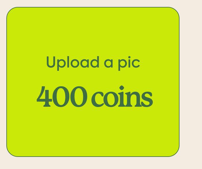 Upload a pic → 400 coins