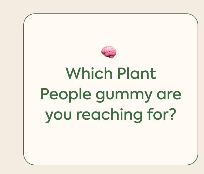 🧠 Which Plant People gummy are you reaching for?