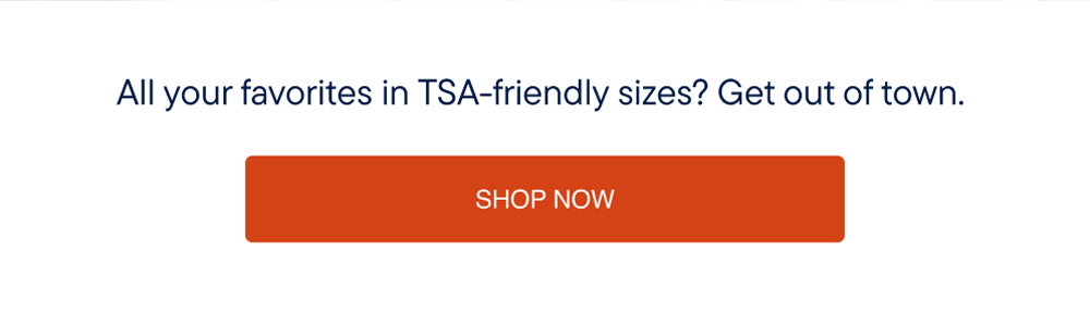 All your favorites in TSA friendly sizes. 