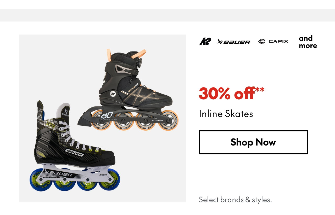 Inline Skates 
30% off**
Select styles.