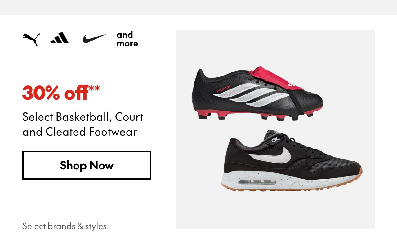 Select Basketball, Court and Cleated Footwear
30% off**
Select styles.