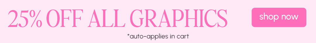25% off ALL GRAPHICS