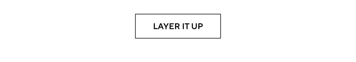 LAYER IT UP