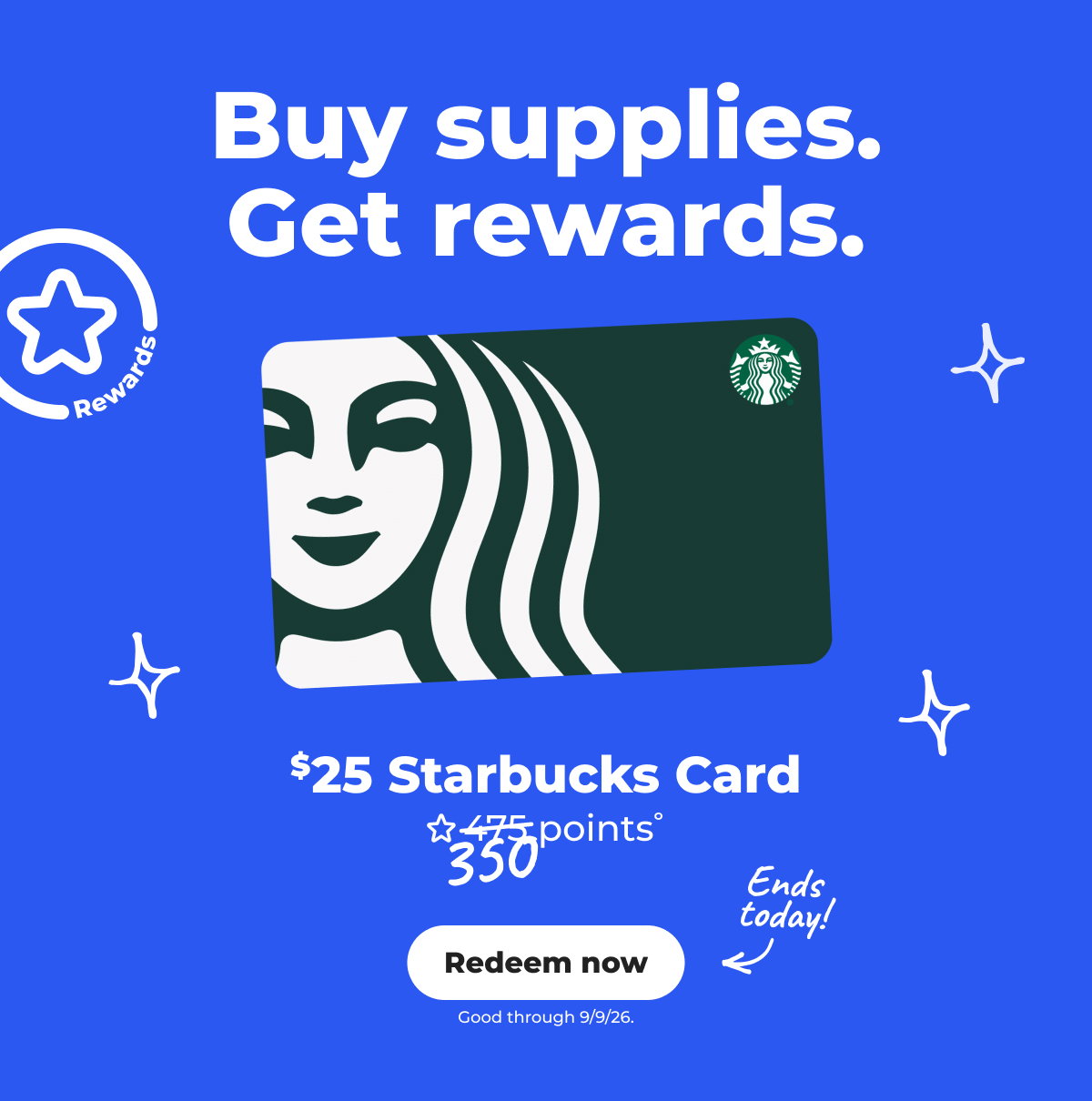Ends Today! $25 Starbucks Card° (Good through 9/9/26) - Redeem now