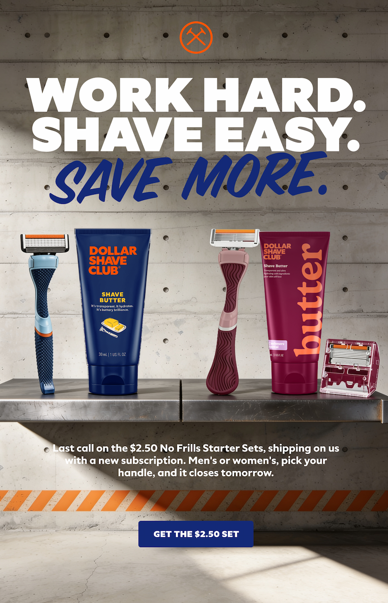 Work hard. Shave easy. Save more. No Frills Starter Sets are $2.50 for Labor Day
