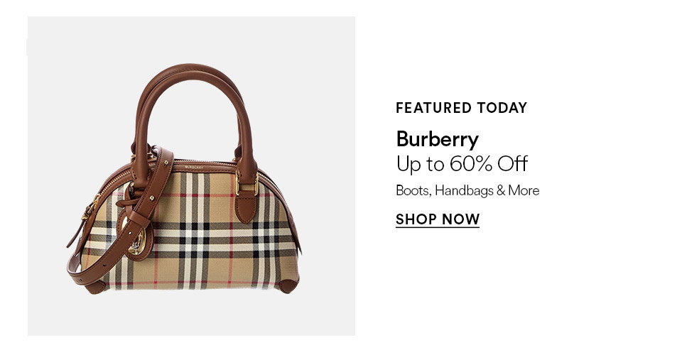 FEATURED TODAY - Burberry - Up to 60% off - Boots, handbags & more - SHOP NOW >